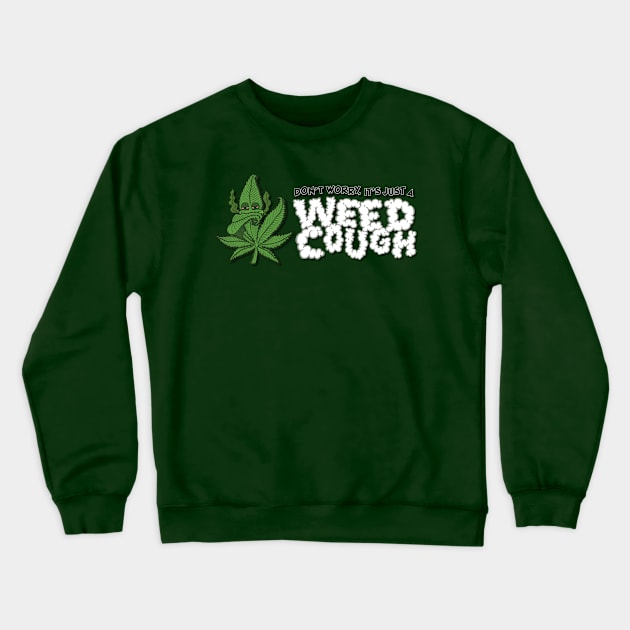 Don't Worry, It's Just A Weed Cough - Horizontal Crewneck Sweatshirt by deancoledesign